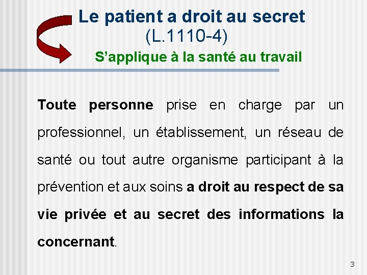 Le patient a droit au secret (L. 1110 -4) S’applique à la santé au