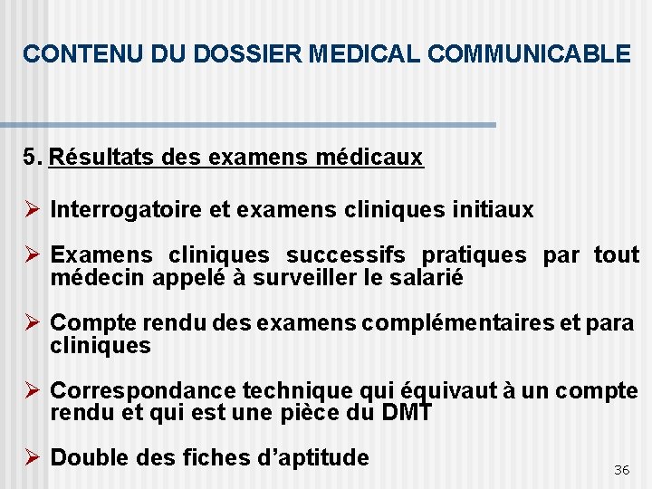 CONTENU DU DOSSIER MEDICAL COMMUNICABLE 5. Résultats des examens médicaux Ø Interrogatoire et examens