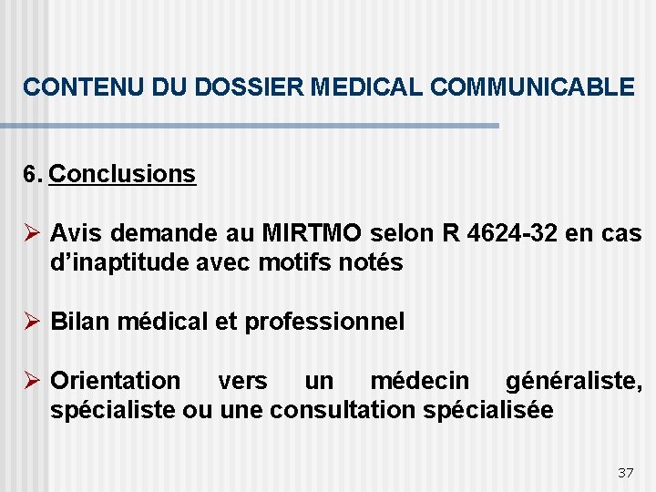 CONTENU DU DOSSIER MEDICAL COMMUNICABLE 6. Conclusions Ø Avis demande au MIRTMO selon R