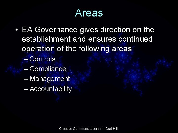 Areas • EA Governance gives direction on the establishment and ensures continued operation of