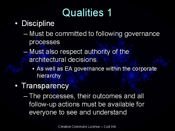 Qualities 1 • Discipline – Must be committed to following governance processes – Must