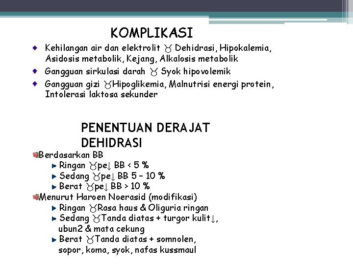 KOMPLIKASI Kehilangan air dan elektrolit Dehidrasi, Hipokalemia, Asidosis metabolik, Kejang, Alkalosis metabolik Gangguan sirkulasi