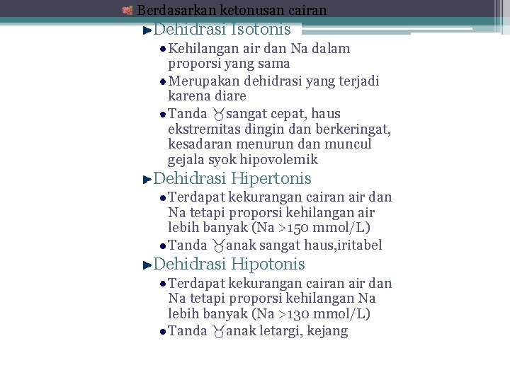 Berdasarkan ketonusan cairan Dehidrasi Isotonis Kehilangan air dan Na dalam proporsi yang sama Merupakan