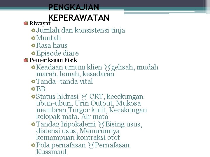 PENGKAJIAN KEPERAWATAN Riwayat Jumlah dan konsistensi tinja Muntah Rasa haus Episode diare Pemeriksaan Fisik