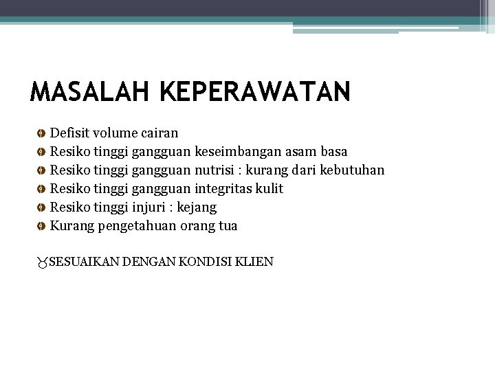 MASALAH KEPERAWATAN Defisit volume cairan Resiko tinggi gangguan keseimbangan asam basa Resiko tinggi gangguan