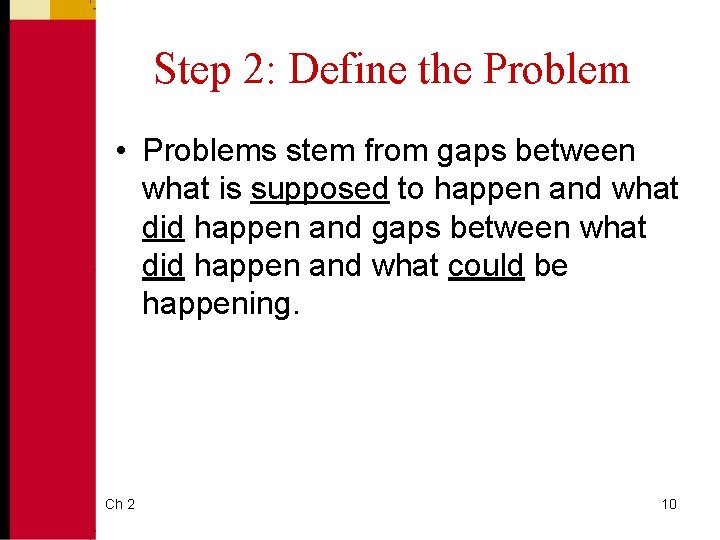 Step 2: Define the Problem • Problems stem from gaps between what is supposed