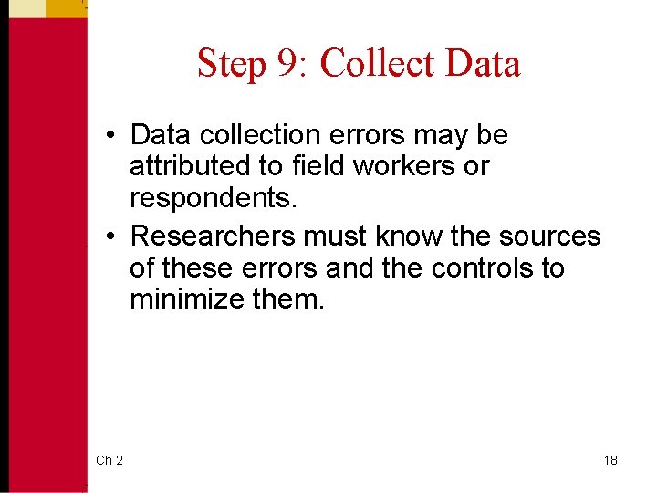 Step 9: Collect Data • Data collection errors may be attributed to field workers