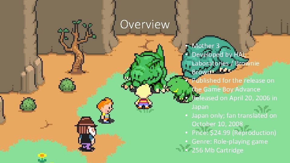 Overview • Mother 3 • Developed by HAL Laboratories / Brownie Brown • Published Overview • Mother 3 • Developed by HAL Laboratories / Brownie Brown • Published
