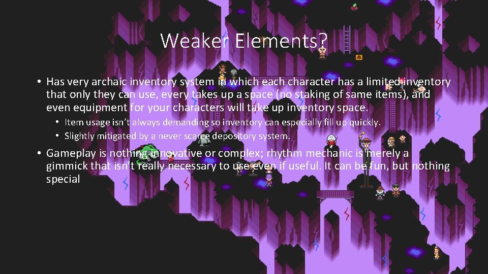 Weaker Elements? • Has very archaic inventory system in which each character has a Weaker Elements? • Has very archaic inventory system in which each character has a