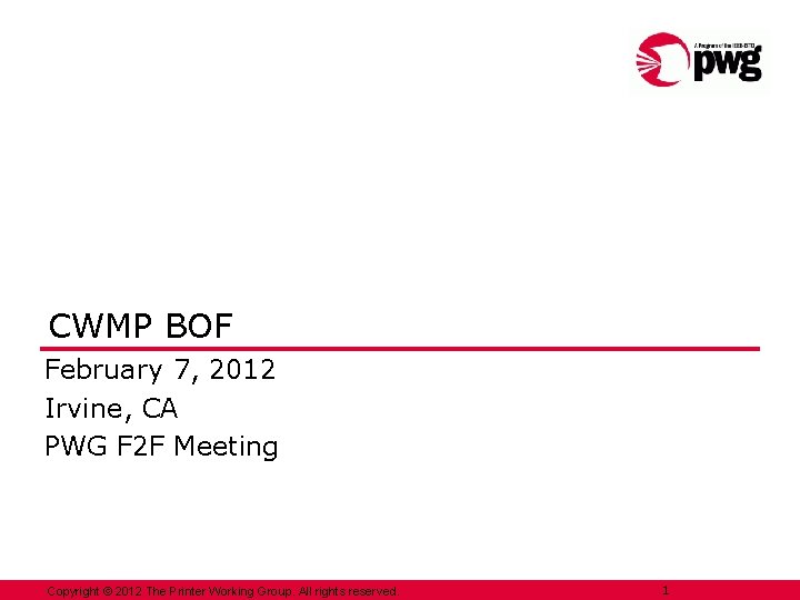 CWMP BOF February 7, 2012 Irvine, CA PWG F 2 F Meeting Copyright ©