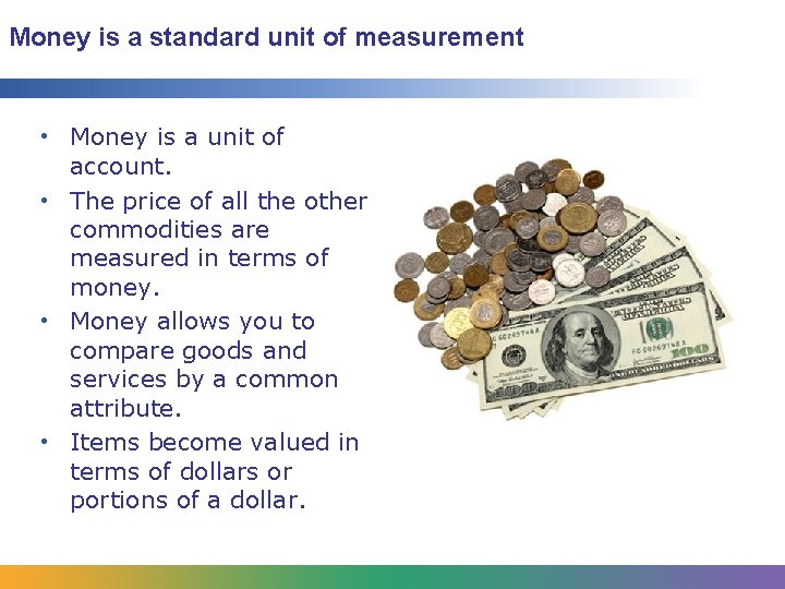Money is a standard unit of measurement • Money is a unit of account.