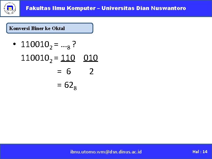 Fakultas Ilmu Komputer – Universitas Dian Nuswantoro Konversi Biner ke Oktal • 1100102 =