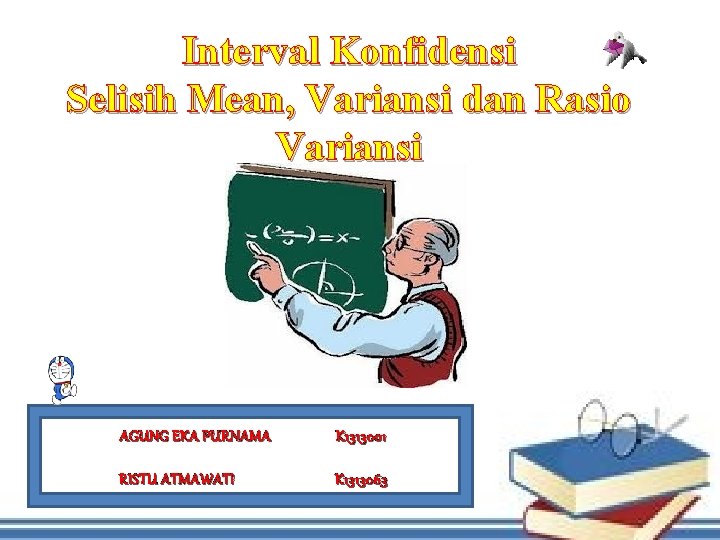 Interval Konfidensi Selisih Mean, Variansi dan Rasio Variansi AGUNG EKA PURNAMA K 1313001 RISTU