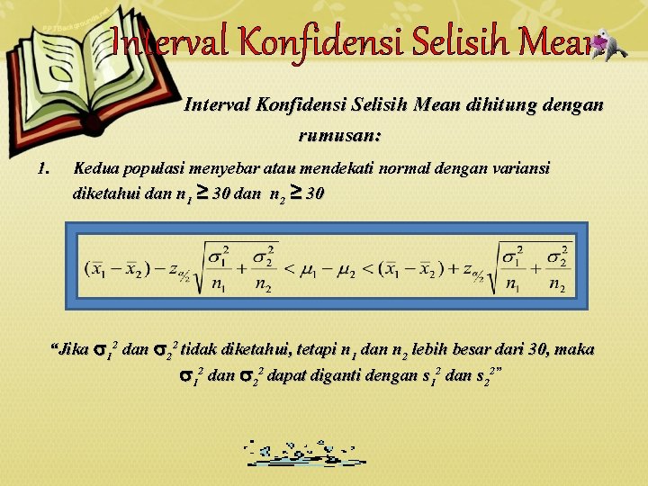 Interval Konfidensi Selisih Mean dihitung dengan rumusan: 1. Kedua populasi menyebar atau mendekati normal