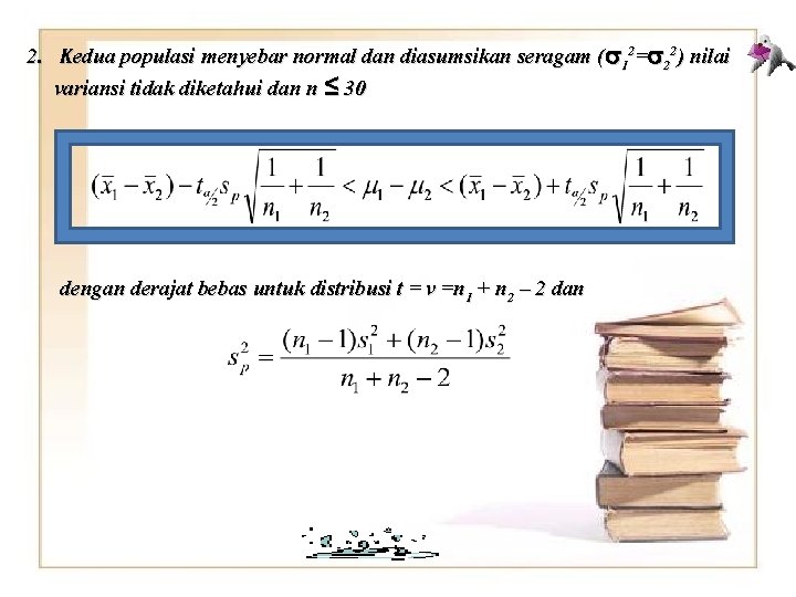 2. Kedua populasi menyebar normal dan diasumsikan seragam ( 12= 22) nilai variansi tidak