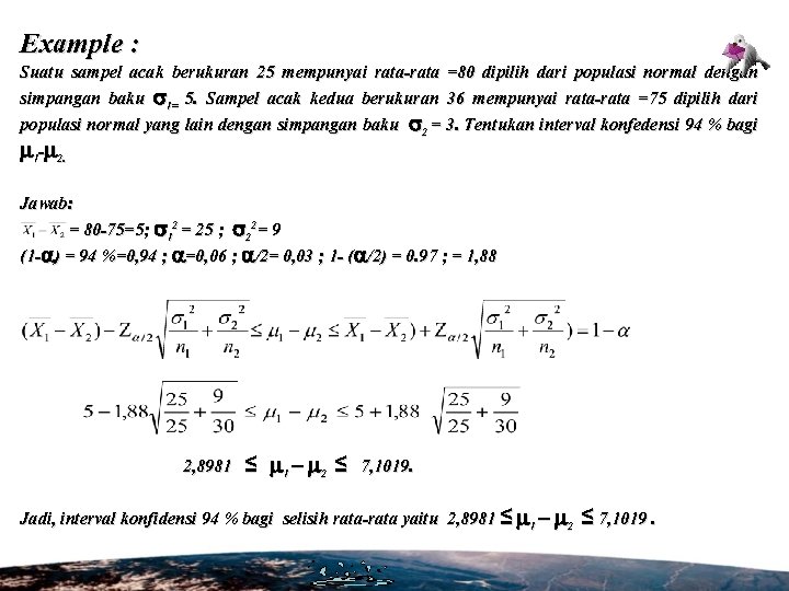 Example : Suatu sampel acak berukuran 25 mempunyai rata-rata =80 dipilih dari populasi normal