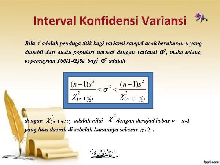 Interval Konfidensi Variansi Bila s 2 adalah penduga titik bagi variansi sampel acak berukuran