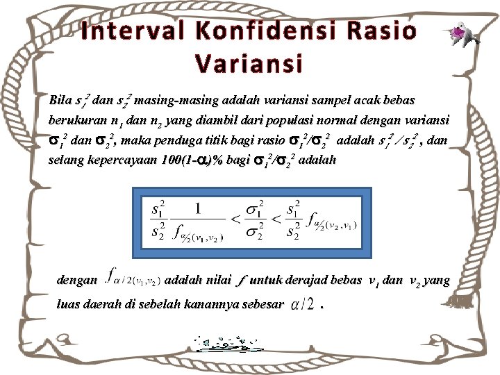 Interval Konfidensi Rasio Variansi Bila s 12 dan s 22 masing-masing adalah variansi sampel