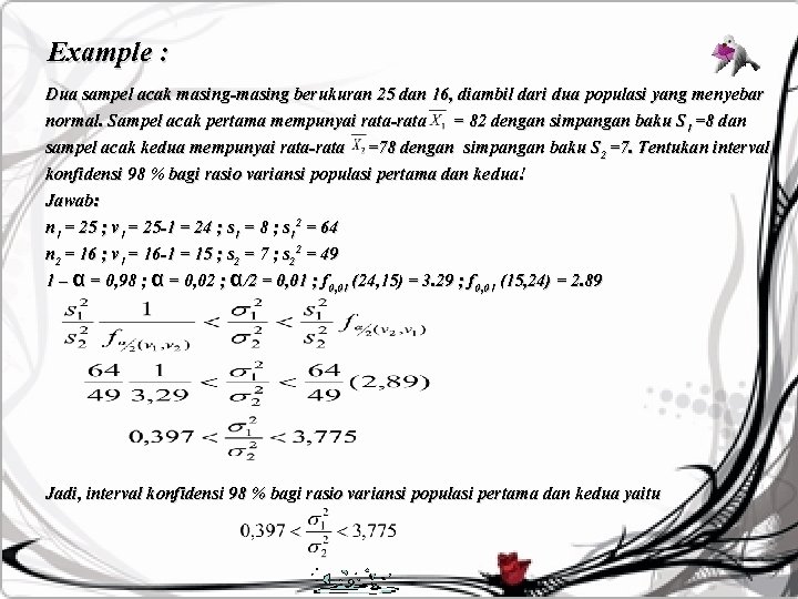 Example : Dua sampel acak masing-masing berukuran 25 dan 16, diambil dari dua populasi