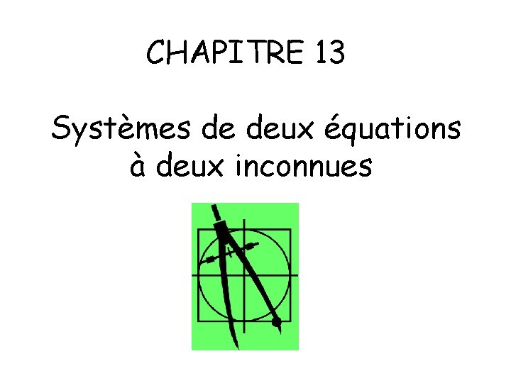 CHAPITRE 13 Systèmes de deux équations à deux inconnues 