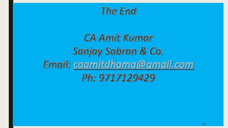The End CA Amit Kumar Sanjay Sabran & Co. Email: caamitdhama@gmail. com Ph: 9717129429
