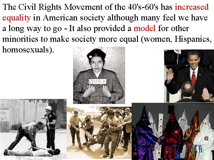 The Civil Rights Movement of the 40's-60's has increased equality in American society although
