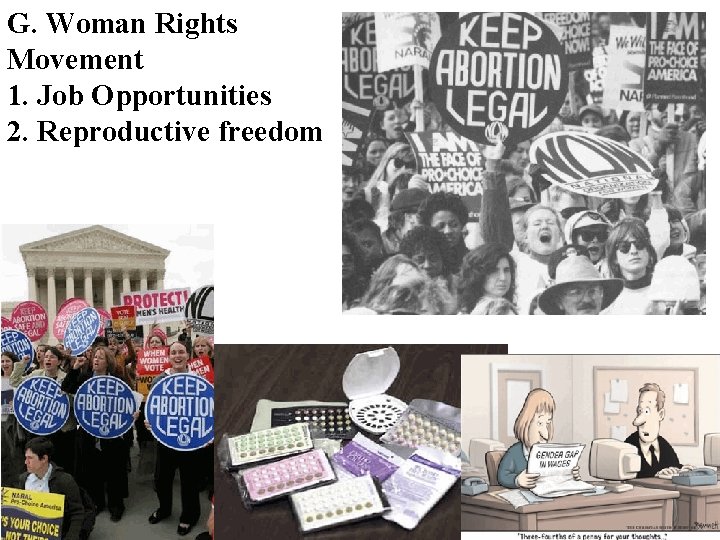 G. Woman Rights Movement 1. Job Opportunities 2. Reproductive freedom 