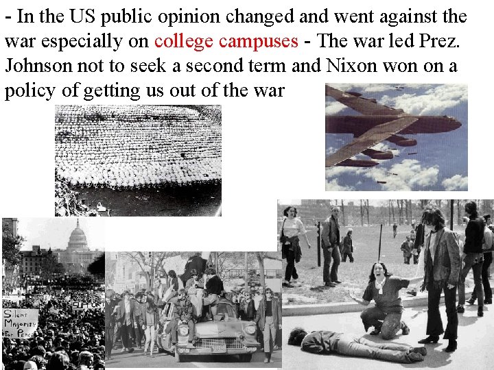 - In the US public opinion changed and went against the war especially on