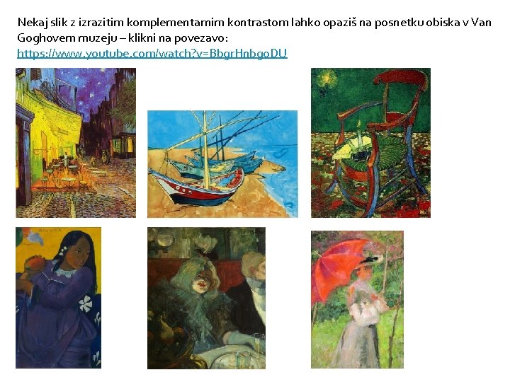 Nekaj slik z izrazitim komplementarnim kontrastom lahko opaziš na posnetku obiska v Van Goghovem