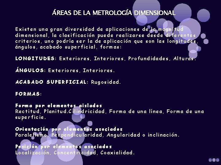 ÁREAS DE LA METROLOGÍA DIMENSIONAL Existen una gran diversidad de aplicaciones de la magnitud ÁREAS DE LA METROLOGÍA DIMENSIONAL Existen una gran diversidad de aplicaciones de la magnitud