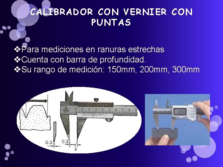 CALIBRADOR CON VERNIER CON PUNTAS v. Para mediciones en ranuras estrechas v. Cuenta con CALIBRADOR CON VERNIER CON PUNTAS v. Para mediciones en ranuras estrechas v. Cuenta con