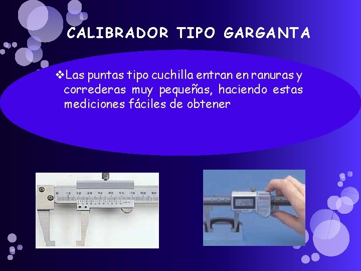 CALIBRADOR TIPO GARGANTA v. Las puntas tipo cuchilla entran en ranuras y correderas muy CALIBRADOR TIPO GARGANTA v. Las puntas tipo cuchilla entran en ranuras y correderas muy