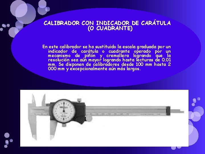 CALIBRADOR CON INDICADOR DE CARÁTULA (O CUADRANTE) En este calibrador se ha sustituido la CALIBRADOR CON INDICADOR DE CARÁTULA (O CUADRANTE) En este calibrador se ha sustituido la