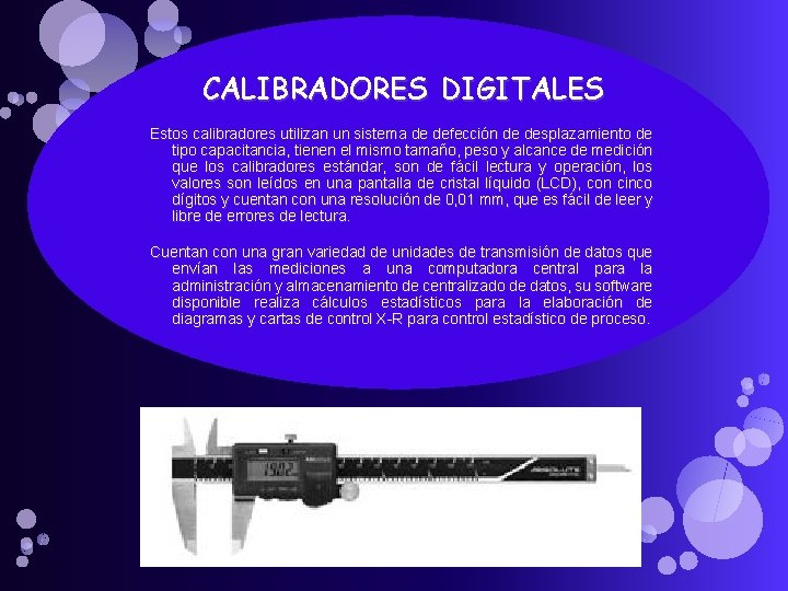 CALIBRADORES DIGITALES Estos calibradores utilizan un sistema de defección de desplazamiento de tipo capacitancia, CALIBRADORES DIGITALES Estos calibradores utilizan un sistema de defección de desplazamiento de tipo capacitancia,