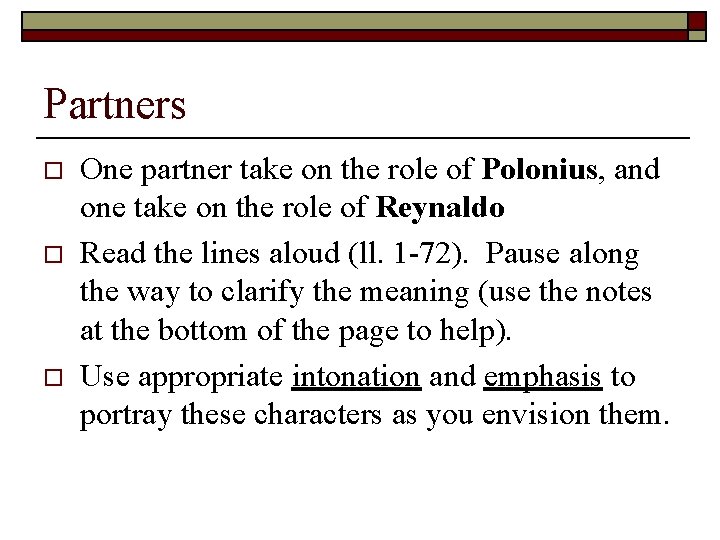 Partners o o o One partner take on the role of Polonius, and one