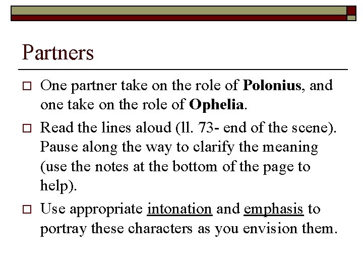 Partners o o o One partner take on the role of Polonius, and one