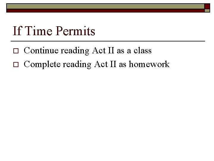 If Time Permits o o Continue reading Act II as a class Complete reading