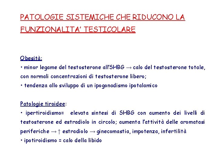 PATOLOGIE SISTEMICHE RIDUCONO LA FUNZIONALITA’ TESTICOLARE Obesità: • minor legame del testosterone all’SHBG →