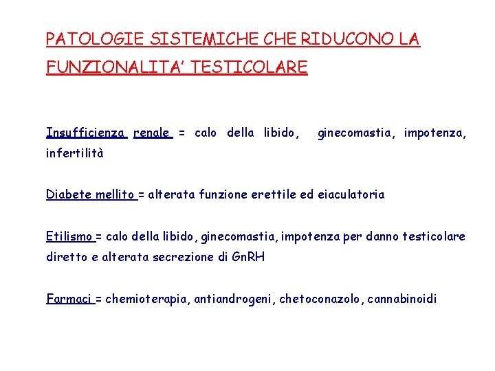 PATOLOGIE SISTEMICHE RIDUCONO LA FUNZIONALITA’ TESTICOLARE Insufficienza renale = calo della libido, ginecomastia, impotenza,