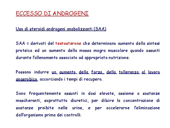 ECCESSO DI ANDROGENI Uso di steroidi androgeni anabolizzanti (SAA) SAA = derivati del testosterone