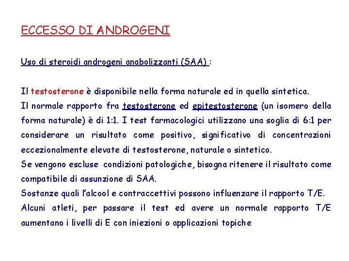 ECCESSO DI ANDROGENI Uso di steroidi androgeni anabolizzanti (SAA) : Il testosterone è disponibile