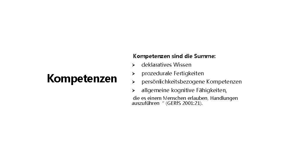 Kompetenzen sind die Summe: Kompetenzen Ø deklaratives Wissen Ø prozedurale Fertigkeiten Ø persönlichkeitsbezogene Kompetenzen