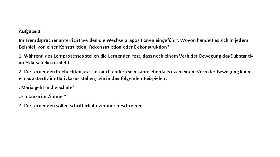 Aufgabe 3 Im Fremdsprachenunterricht werden die Wechselpräpositionen eingeführt. Wovon handelt es sich in jedem