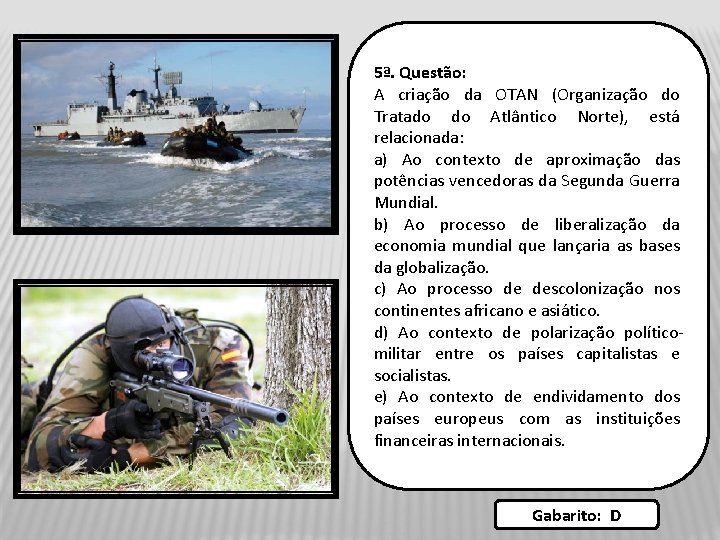 5ª. Questão: A criação da OTAN (Organização do Tratado do Atlântico Norte), está relacionada: