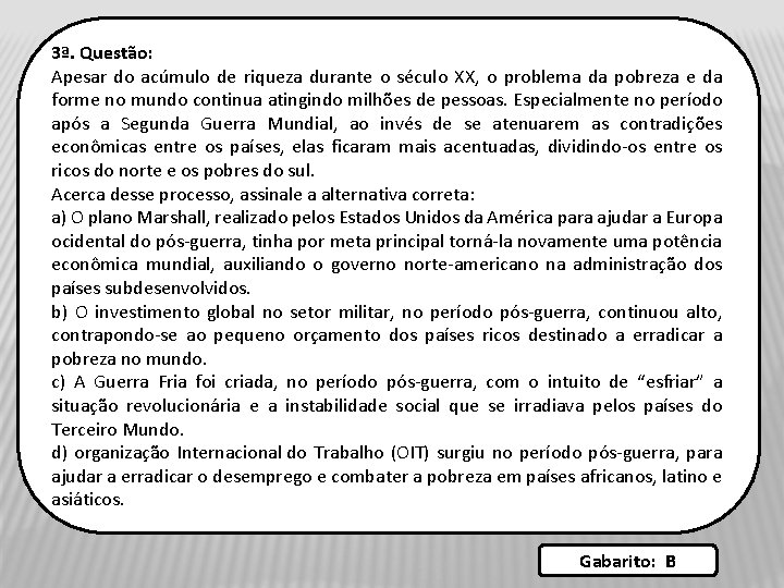 3ª. Questão: Apesar do acúmulo de riqueza durante o século XX, o problema da