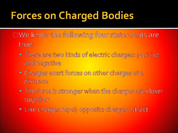 Forces on Charged Bodies �We know the following four statements are true: There are Forces on Charged Bodies �We know the following four statements are true: There are