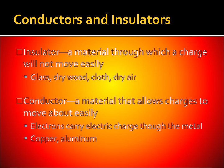 Conductors and Insulators �Insulator—a material through which a charge will not move easily Glass, Conductors and Insulators �Insulator—a material through which a charge will not move easily Glass,
