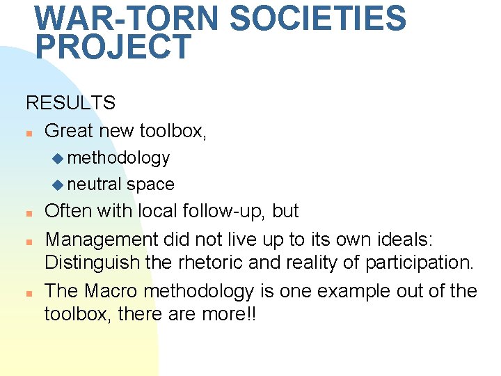 WAR-TORN SOCIETIES PROJECT RESULTS n Great new toolbox, u methodology u neutral n n