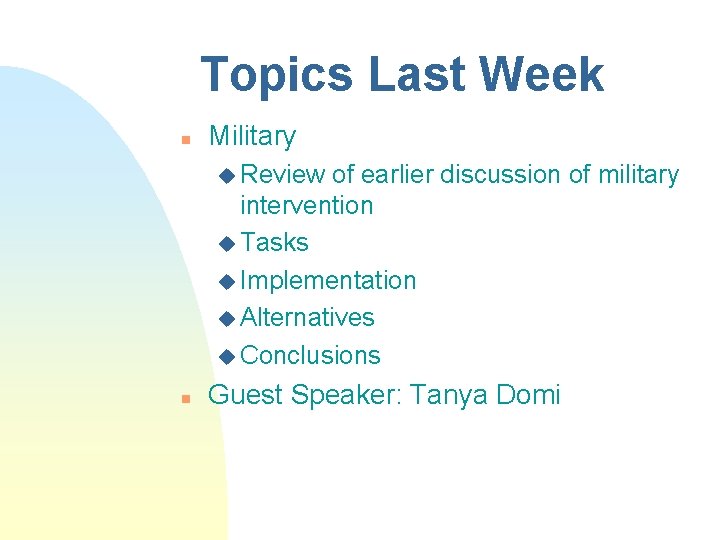 Topics Last Week n Military u Review of earlier discussion of military intervention u Topics Last Week n Military u Review of earlier discussion of military intervention u