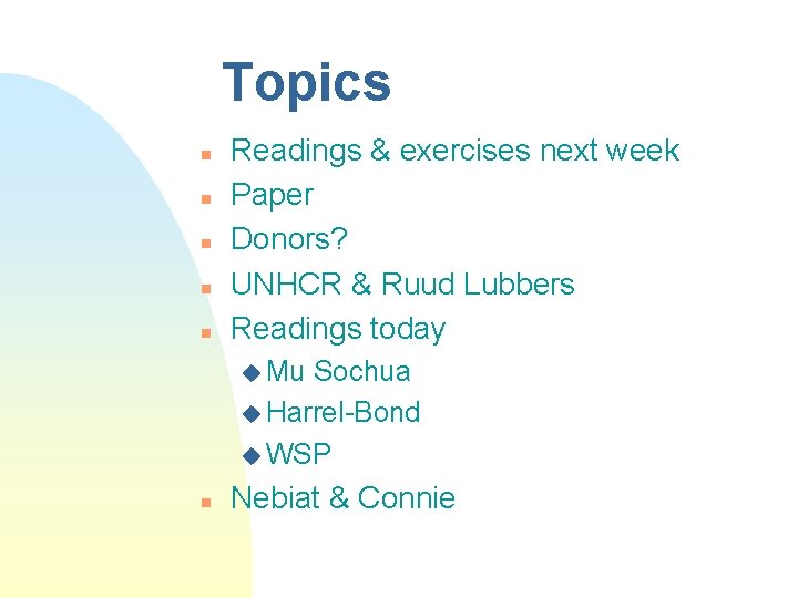 Topics n n n Readings & exercises next week Paper Donors? UNHCR & Ruud